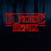 Stranger Things - Main Theme (D-Noise Remix)