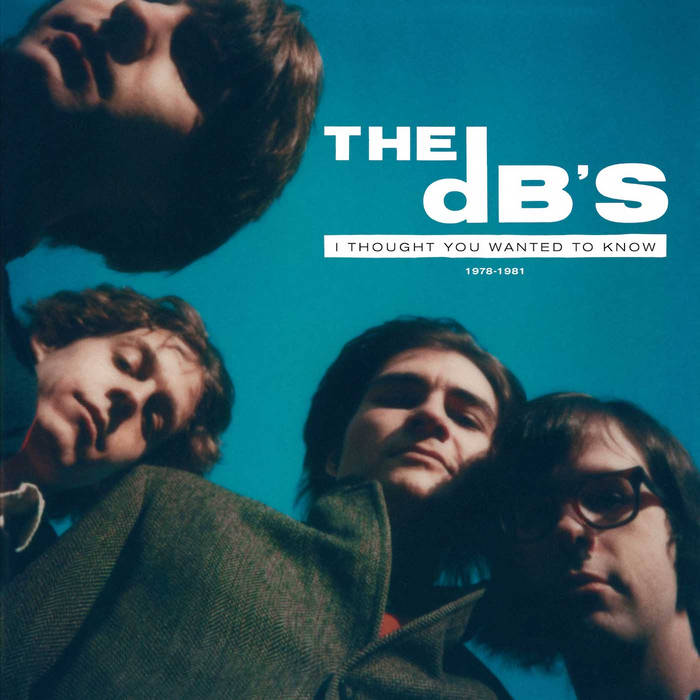 I Thought You Wanted To Know: 1978-1981 | The dB's