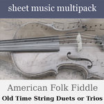 Oldtime and Bluegrass Harmony Trios or Duets for Two Violins and Cello/Viola - Sheet Music Multipack