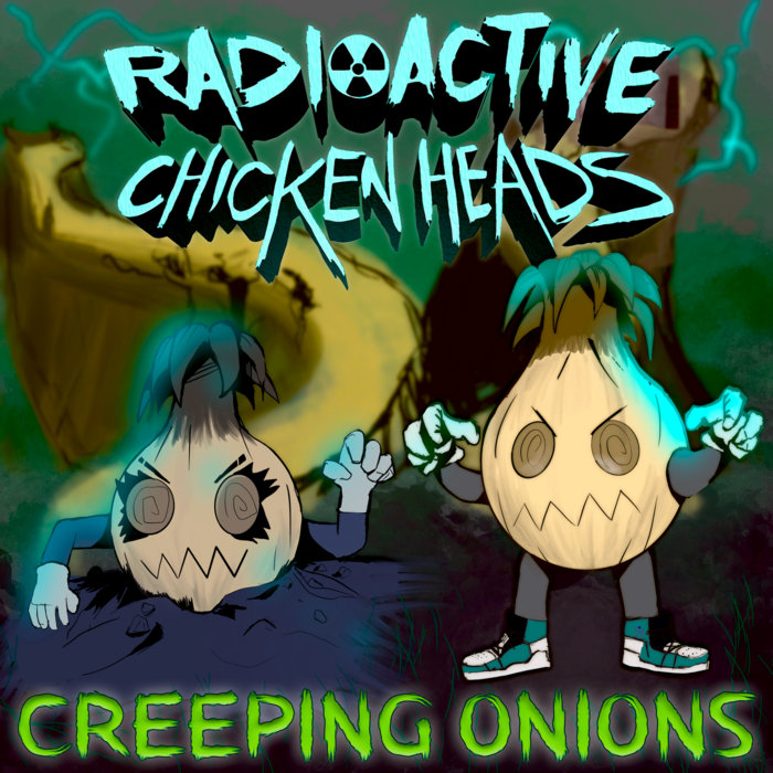 Creeping Onions | Radioactive Chicken Heads