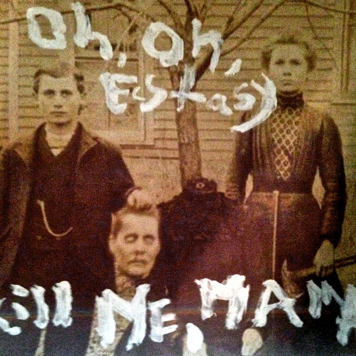 Kill Me Mama Ep Oh Oh Ecstasy