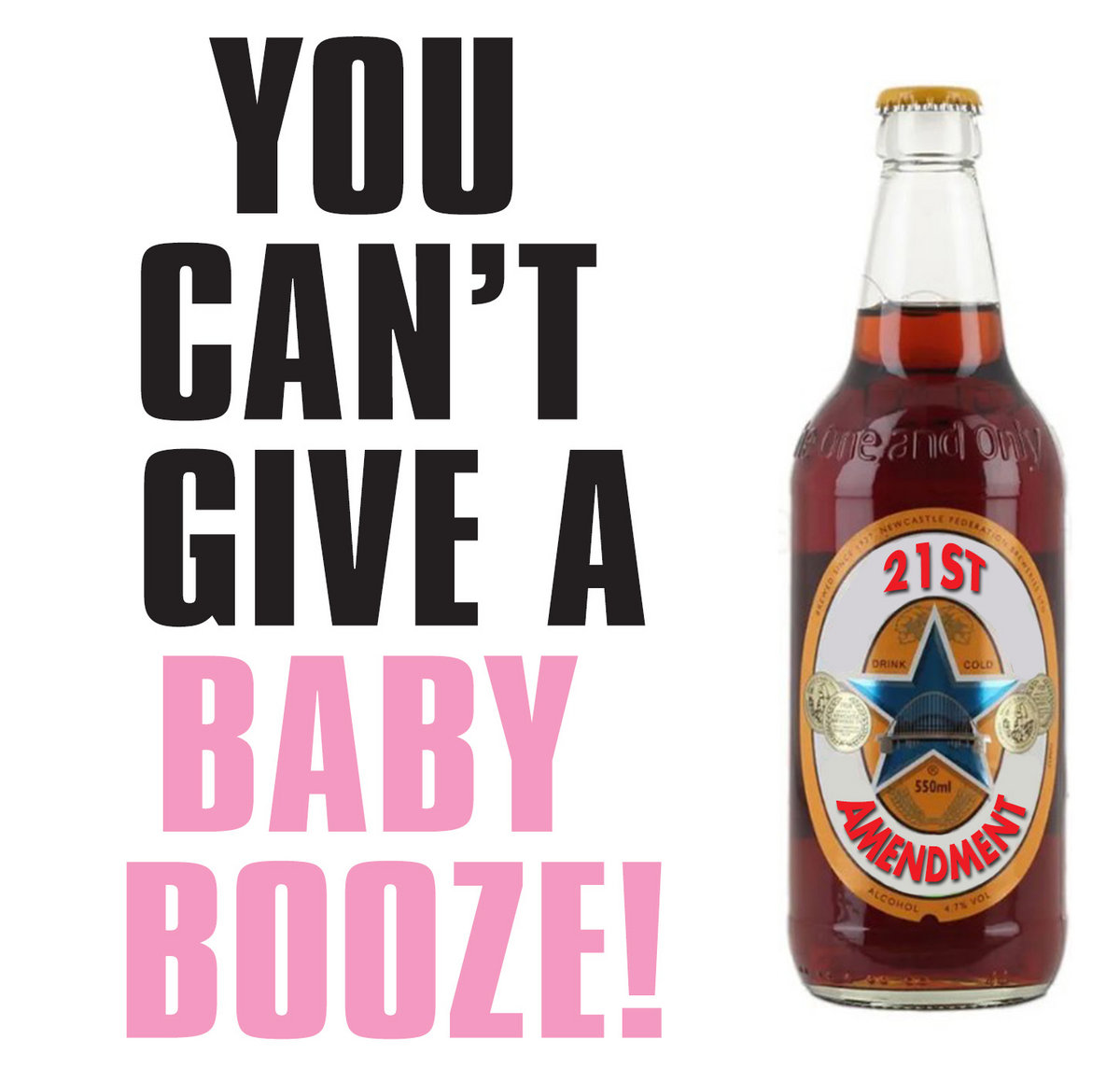 You Can't Give A Baby Booze! | 21st Amendment