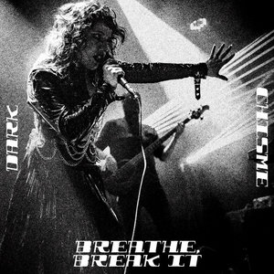 Dark Chisme — Breathe, Break it