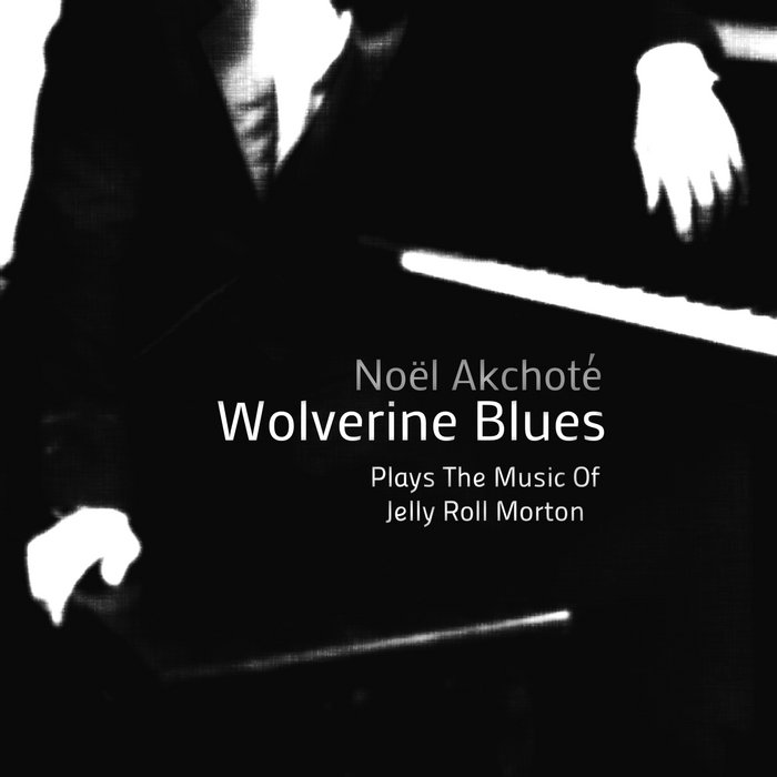 Wolverine Blues - Plays The Music Of Jelly Roll Morton (Original Jazz  Series) (2015) | Noël Akchoté