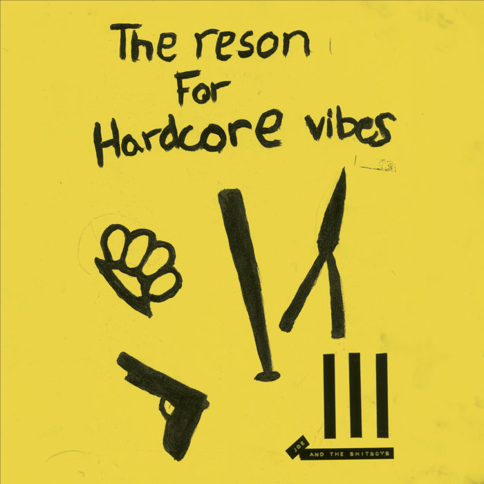 THE RESON FOR HARDCORE VIBES III | Joe & The Shitboys