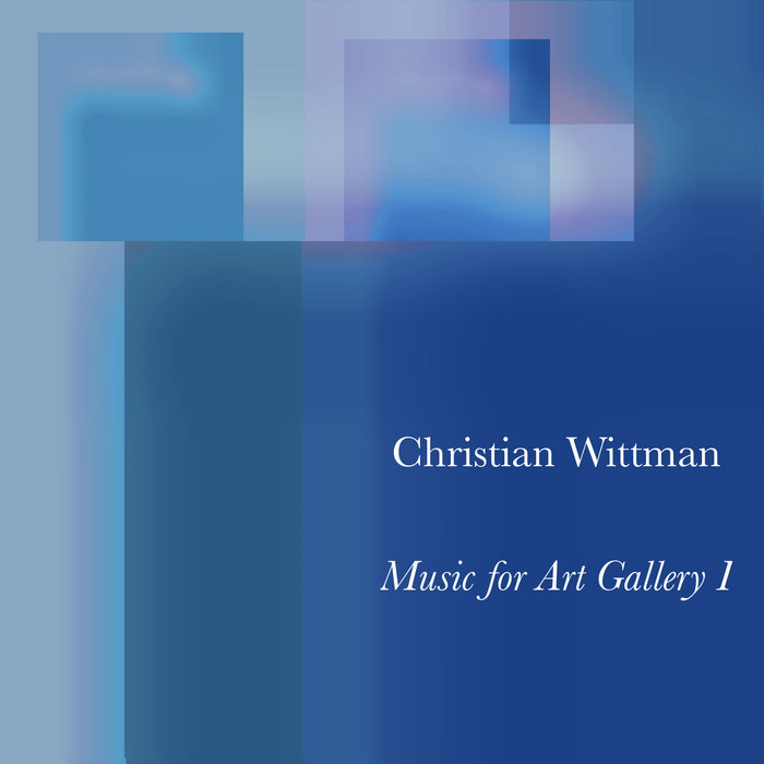 Music for Art Gallery I Christian Wittman
