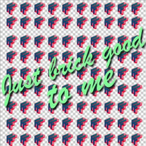 Just Brick Good To Me cover art