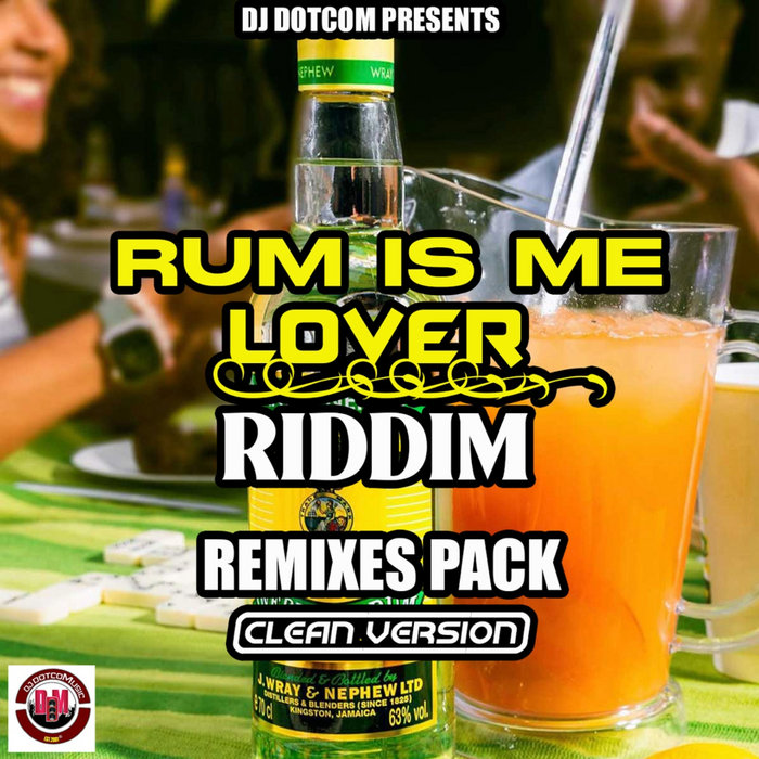 RUM IS ME LOVER RIDDIM (REMIXES PACK) [CLEAN] | DJ DOTCOM