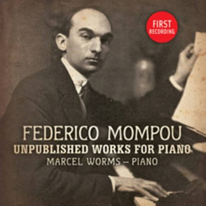 Federico Mompou - Unpublished works for piano | Marcel Worms