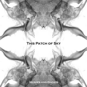 This Patch of Sky — Heroes and Ghosts