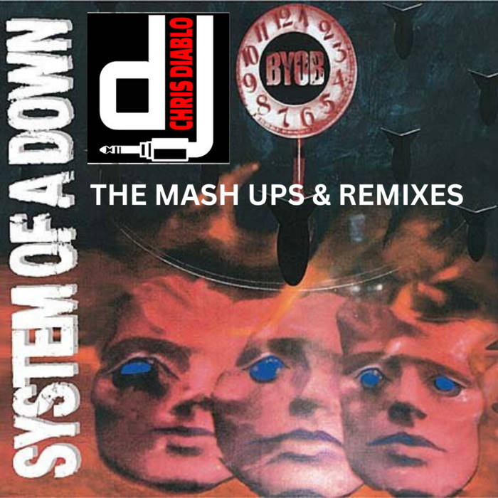 System Of A Down B.Y.O.B. The Mash Ups Remixes Dj Chris Diablo