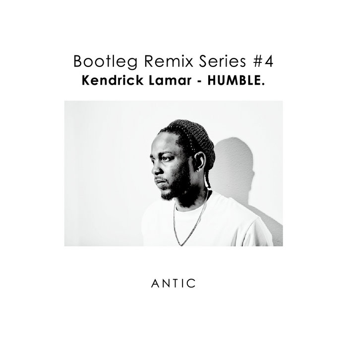 Bootleg Remix Series #4 - Kendrick Lamar "HUMBLE.", by ANTIC