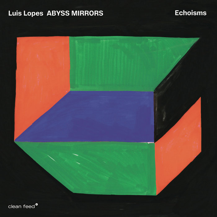 echoisms | Luis Lopes ABYSS MIRRORS | Clean Feed