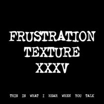 FRUSTRATION TEXTURE XXXV [TF01239] cover art