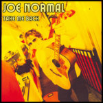 Joe Normal - (back catalog) TAKE ME BACK