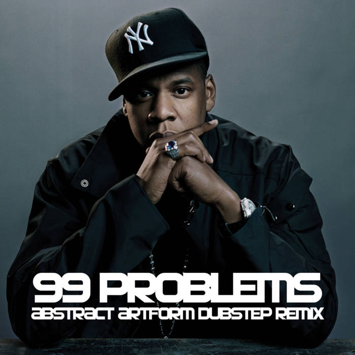 99 Problems - Jay-Z (Abstract Artform Dubstep Remix) | Abstract.