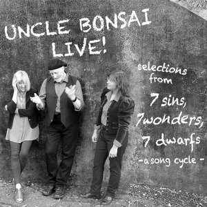 Uncle Bonsai — Uncle Bonsai Live: selections from 7 sins, 7 wonders, 7 dwarfs -a song cycle-