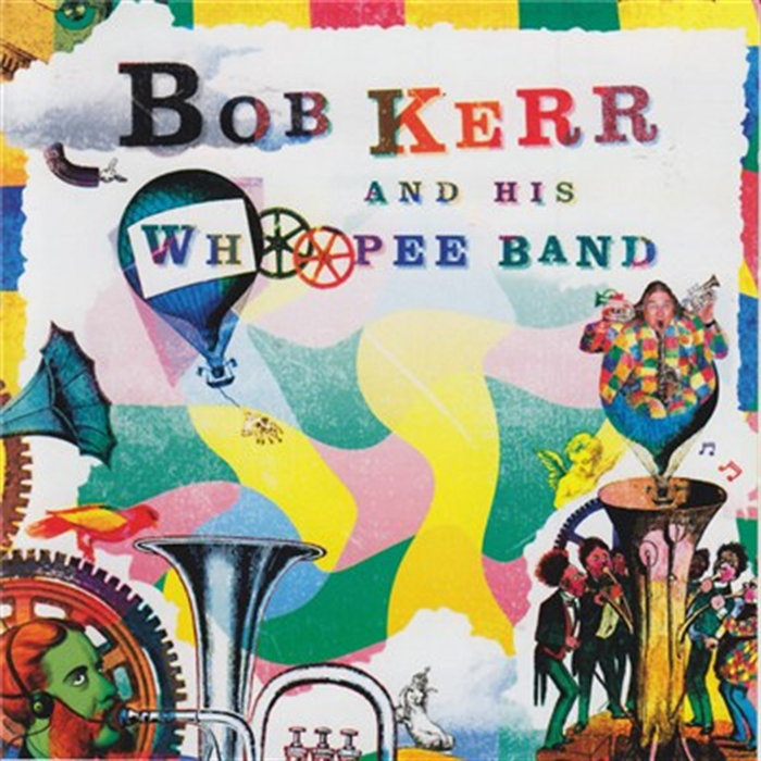 Bob Kerr Bob Kerr And His Whoopee Band | Bob Kerr's Whoopee Band