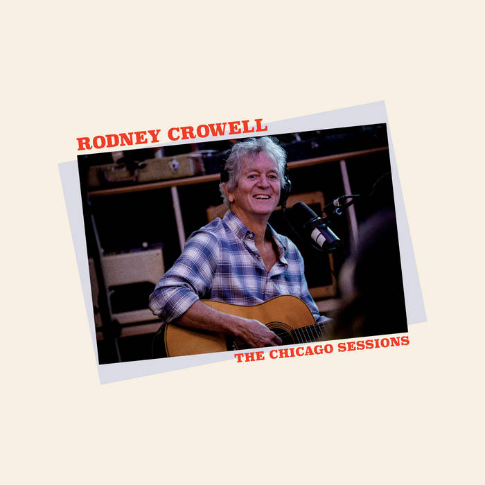 The Chicago Sessions | Rodney Crowell