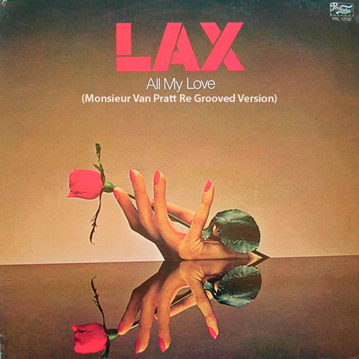 All My Love (Monsieur Van Pratt Re Grooved Version) | LAX