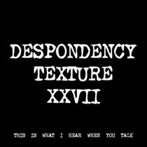 DESPONDENCY TEXTURE XXVII [TF00829] cover art
