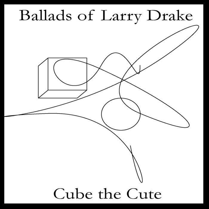Cube the Cute | Ballads of Larry Drake