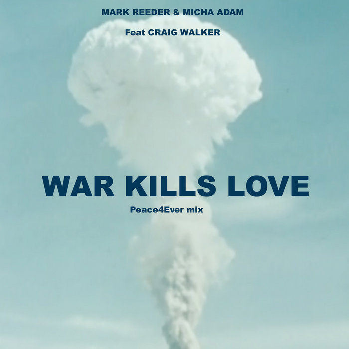 War Kills Love (Peace4Ever Mix), by Mark Reeder & Micha Adam feat Craig Walker
