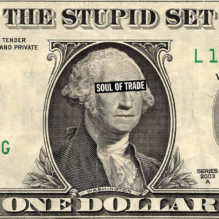 Soul Of Trade | THE STUPID SET | Spittle Records