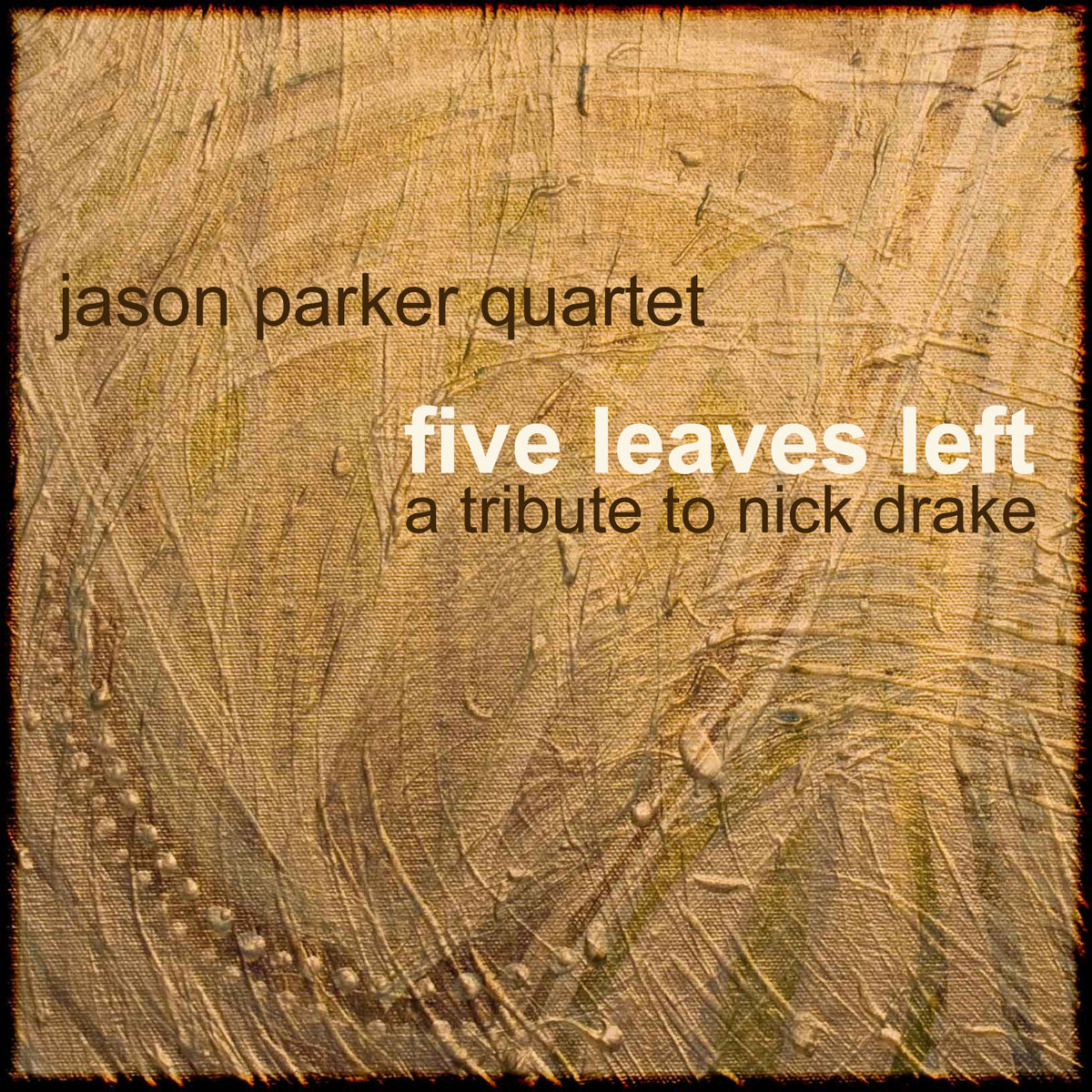 Five Leaves Left: A Tribute To Nick Drake | Jason Parker Quartet