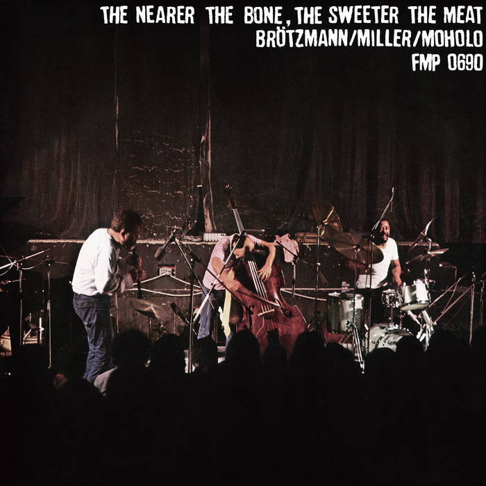The Nearer the Bone, the Sweeter the Meat | BRÖTZMANN | MILLER