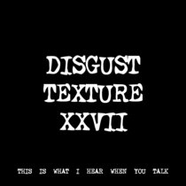 DISGUST TEXTURE XXVII [TF00988] cover art