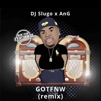 GOTFNW (Remix) | DJ Slugo x AnG | DJ Slugo