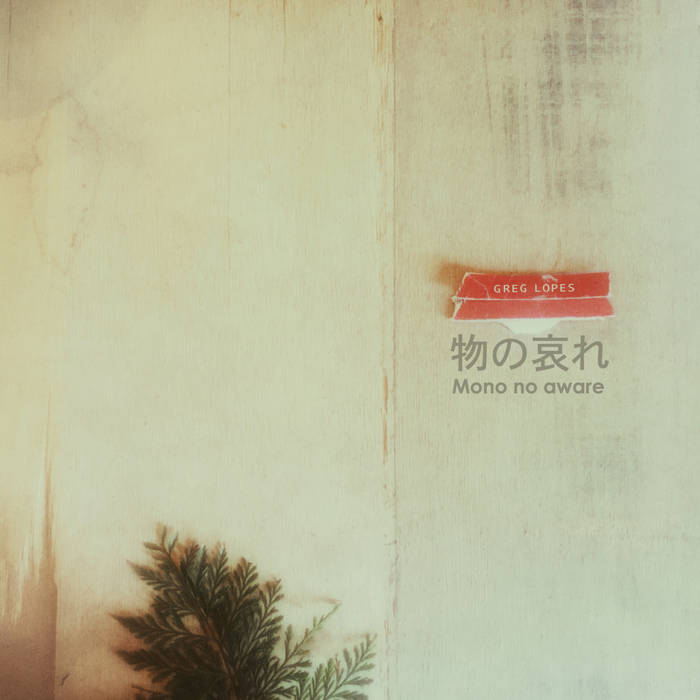 Mono no aware (物の哀れ) | Greg Lopes