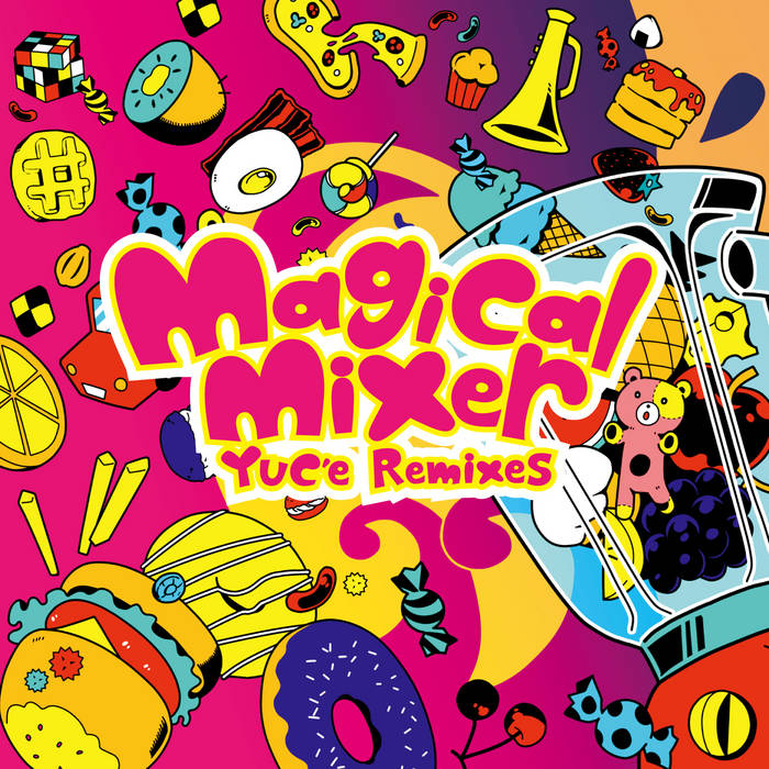 Magical Mixer -YUC'e Remixes- | ○Original Music by YUC'e