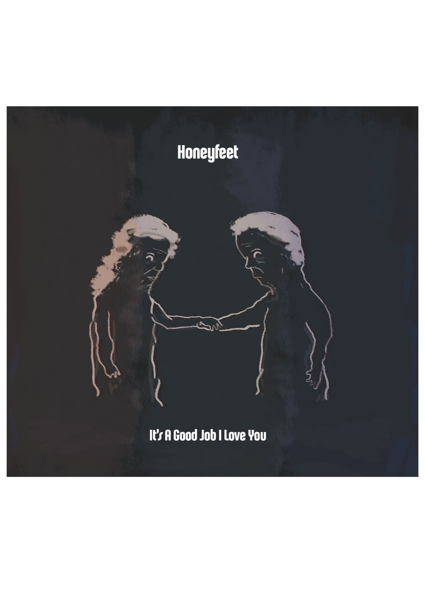 it s a good job i love you honeyfeet