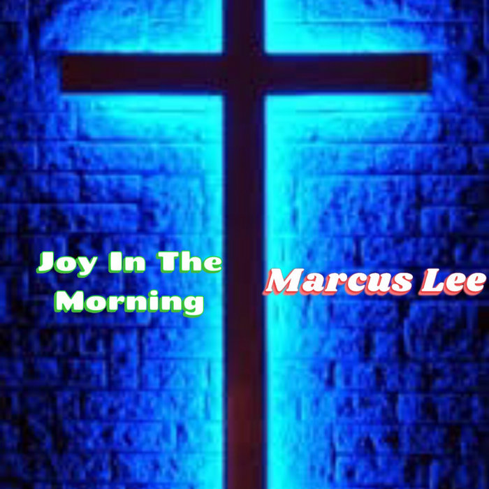 Joy In The Morning Marcus Lee