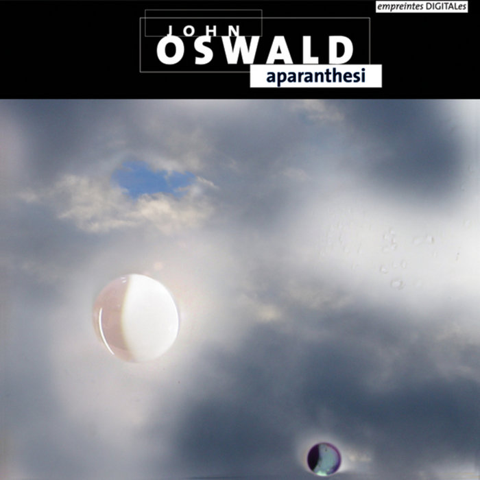 JOHN OSWALD 『APARANTHESI』　ジョン・オズワルド Aparanthesi | John Oswald | empreintes DIGITALes