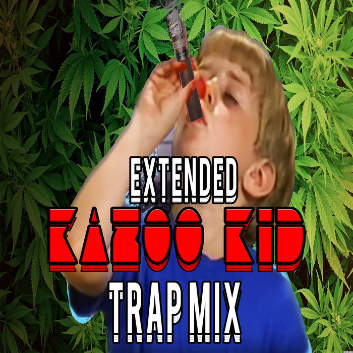 Kazoo Kid Trap Remix (EXTENDED VERSION) Bluethunder