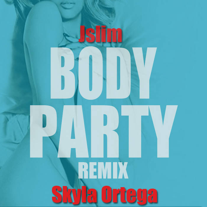 Body Party Remix ft Skyla Ortega Jay Harvin