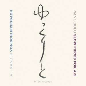 Alexander von Schlippenbach — Slow Pieces for Aki – Piano SoloALEXANDER VON SCHLIPPENBACH
