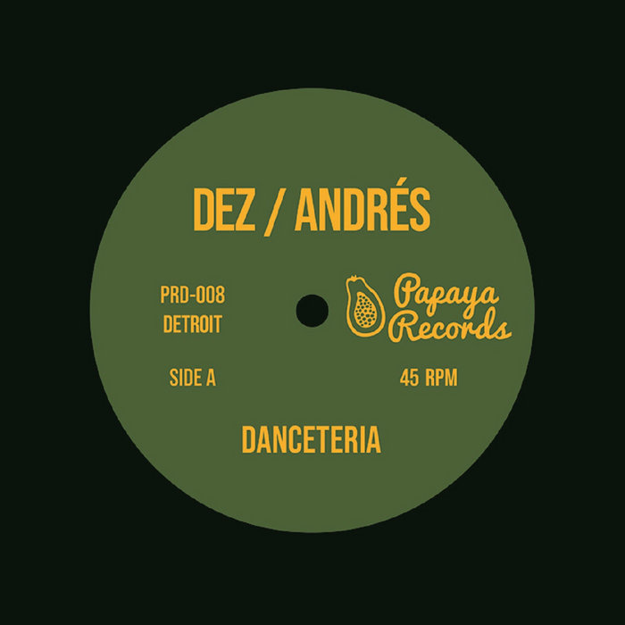 DANCETERIA | Dez / Andres | Papaya Records Detroit