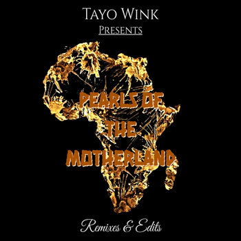 Pearls of The Motherland (Remixes & Edits) | Tayo Wink