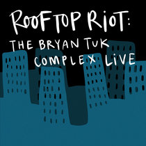 Rooftop Riot: The Bryan Tuk Complex Live cover art