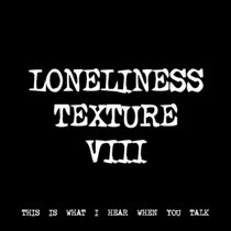 LONELINESS TEXTURE VIII [TF00482] [FREE] cover art