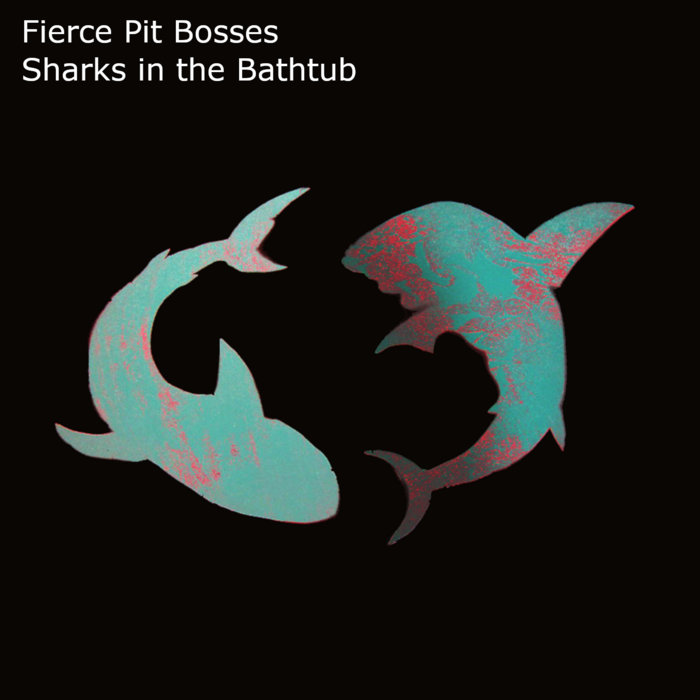 Sharks in the Bathtub EP Fierce Pit Bosses
