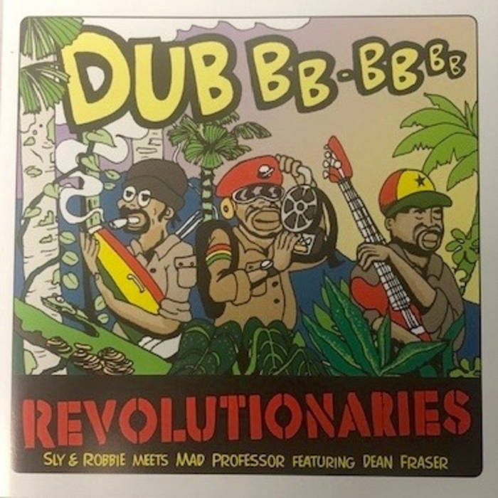 The Dub Revolutionaries | Sly & Robbie, Mad Professor, Dean Fraser 