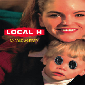 Local H — AS GOOD AS DEAD