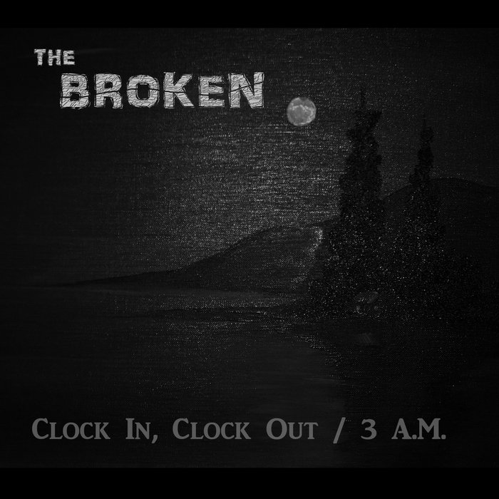 Clock In, Clock Out / 3 A.M. The Broken