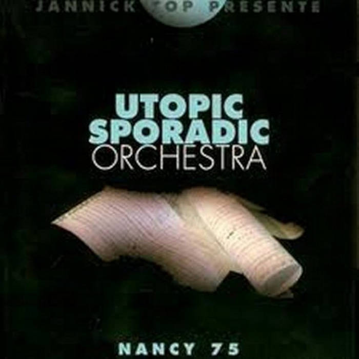 Utopic Sporadic Orchestra - Nancy 1975 | Jannick Top