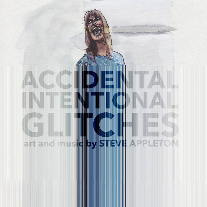 Steve Appleton – Accidental and Intentional Glitches